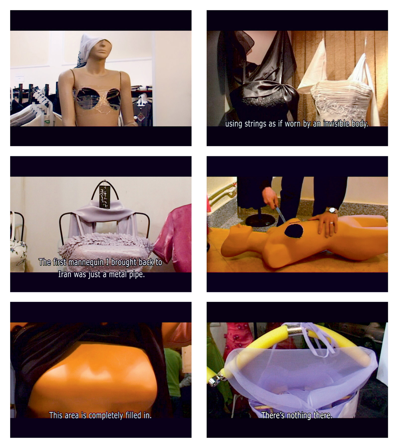 Six stills from Firouzeh Khosrovani’s two thousand and seven documentary “Rough Cut.” One depicts a mannequin with holes where the model breasts should be. The second depicts two dresses hanging from wire in a shop window, as if worn by an invisible body. The third depicts a wire rack used as a mannequin. The fourth depicts a mannequin having its model breasts cut away with a knife by someone who is standing over it. The fifth depicts a mannequin where the model breasts have been filled in to create a ledge. The final image depicts a dress hanging from a normal coat hanger with no suggested body.