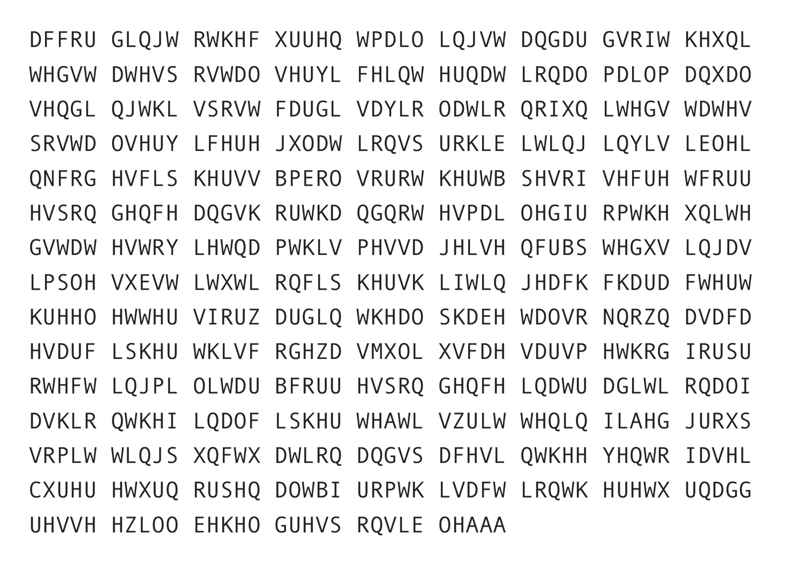 Encrypted text reads: According to the current mailing standards of the United States Postal Service International Mail Manual, sending this postcard is a violation of United States Postal Service regulations prohibiting “invisible ink, codes, ciphers, symbols or other types of secret correspondence, and shorthand notes” mailed from the United States to Vietnam. This message is encrypted using a simple substitution cipher shifting each character three letters forward in the alphabet. Also known as a Caesar Cipher, this code was Julius Caesar’s method for protecting military correspondence. In a traditional fashion, the final ciphertext is written in fixed groups omitting punctuation and spaces. In the event of a seizure, return, or penalty from this action, the return addressee will be held responsible.