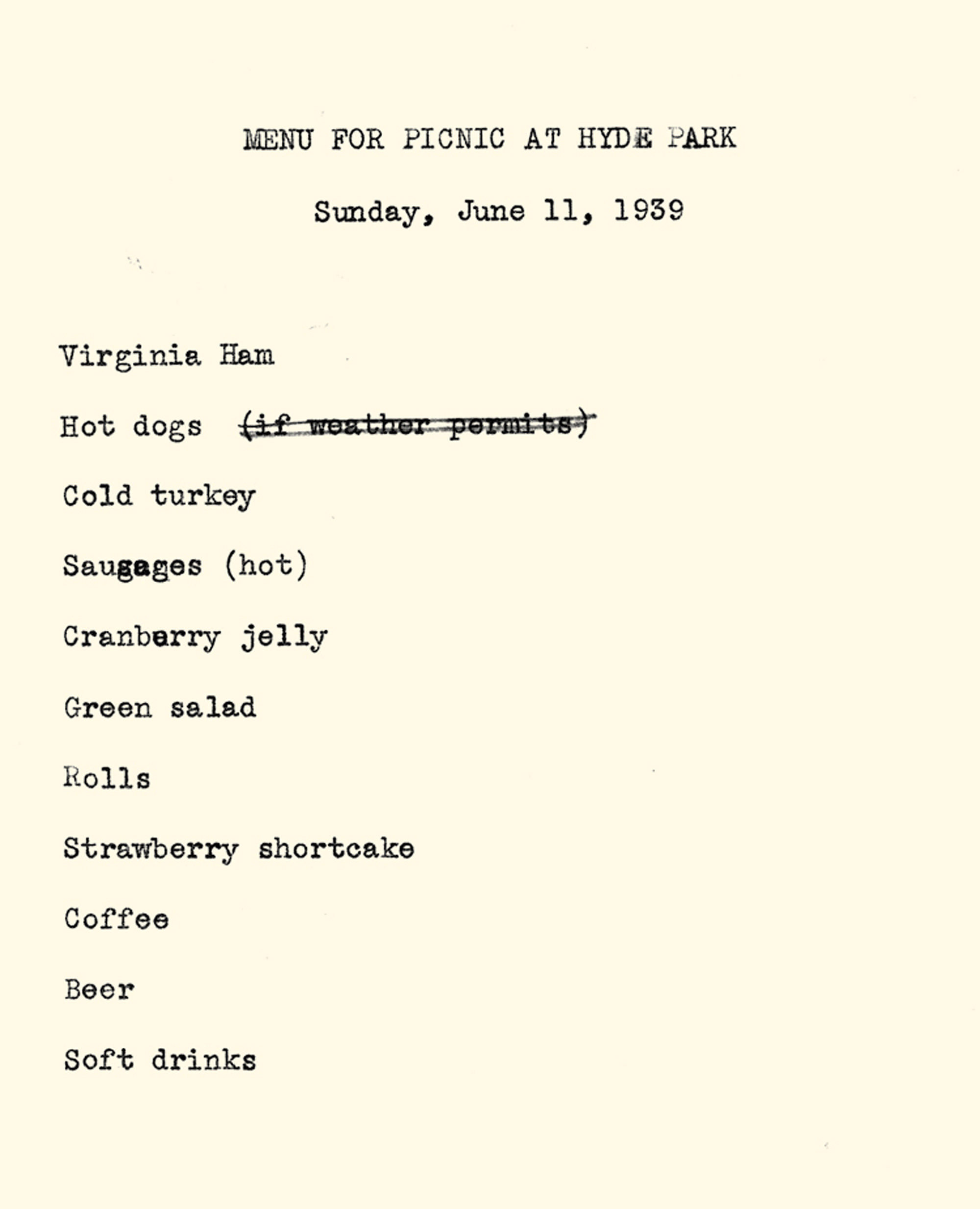 The typewritten “hot dog” menu, dated Sunday, June 11th, nineteen thirty-nine, devised for a luncheon in honor of King George the sixth’s visit to President Franklin D. Roosevelt’s home at Hyde Park, New York.