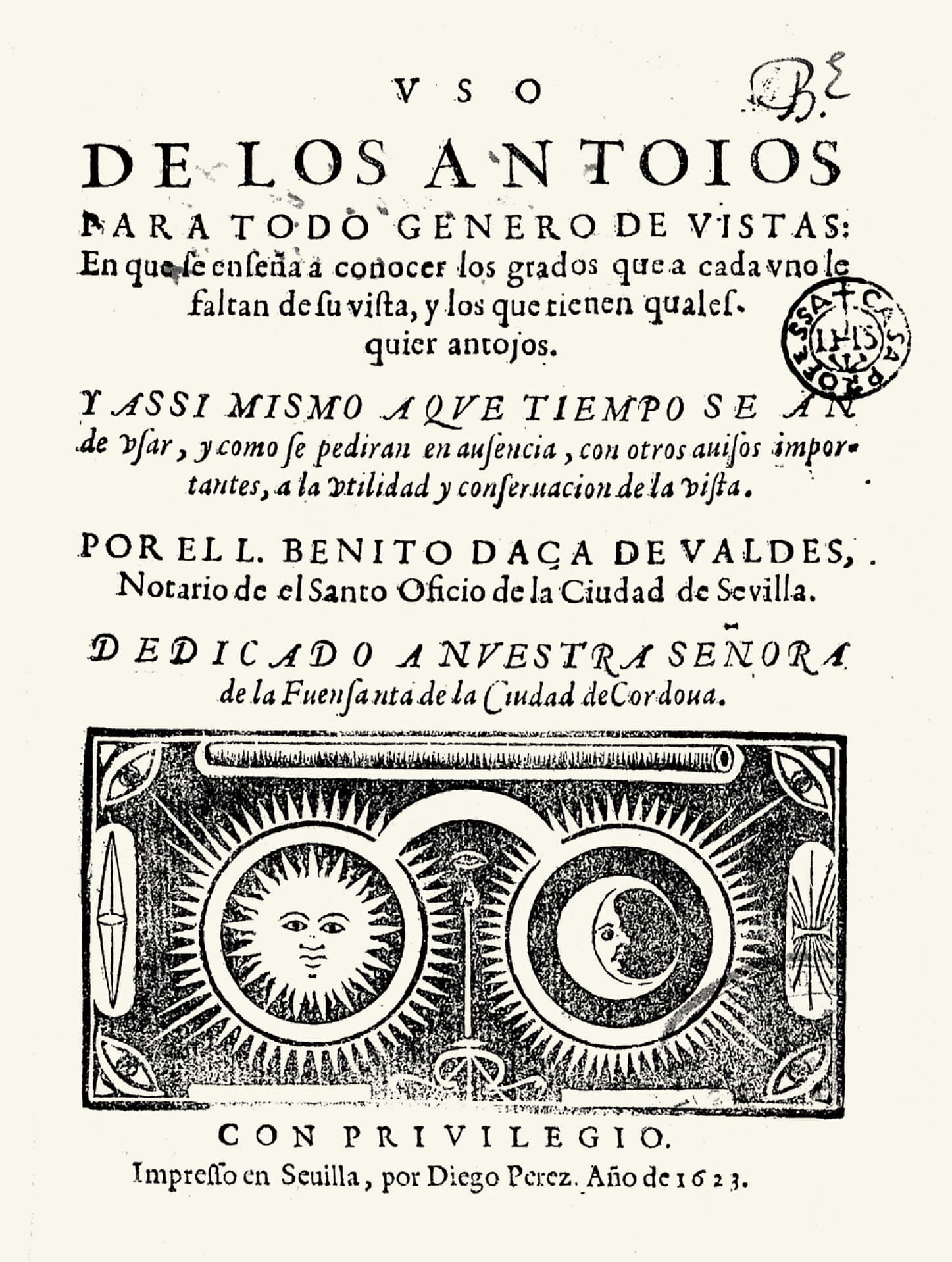 The title page of Daza de Valdés’s sixteen twenty three book “Uso de los antojos para todo genero de vistas” published in Seville, depicting an illustration of eyeglasses and text explaining the benefits of glasses for sharpness of vision.